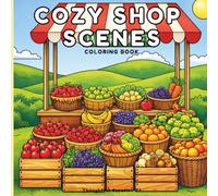Cozy Shop Scenes Coloring Book: Bold and Easy Cute Coloring Pages of Cozy Homes, Charming Shops, Cafes, Bookstores and Relaxing Hygge Scenes for Stress Relief