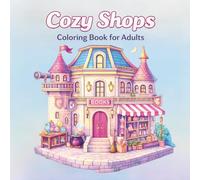 Cozy Shops Coloring Book for Adults - Relaxing Cute Storefronts & Stress-Relief Scenes: Relaxing Coloring Pages Featuring Cute Shops, Cozy Corners & Stress-Relief Designs