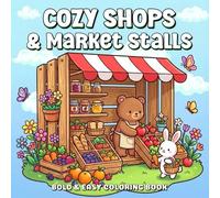 Cozy Shops & Markets A Bold & Easy Coloring Book: A Gentle Journey Through Beautiful Places for Relaxation and Stress Relief