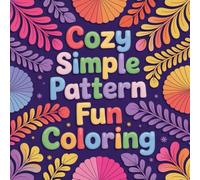 Cozy Simple Pattern Fun Coloring: cute coloring book for kids, coloring book for adults, kawaii coloring book, Coloring Book for Adults and Kids, Bold and Easy,