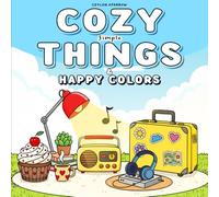 Cozy Simple Things & Happy Colors: Simple, Cozy Objects to Color for Calm and Creative Moments with Easy Bold Designs Coloring Book For Relaxation