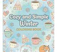 Cozy & Simple Winter Coloring Book: Simple cozy illustrations easy bold pages fun creative coloring indoor seasonal activity imaginative play for All Ages