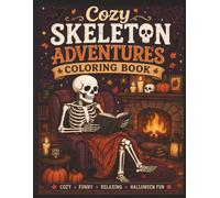 Cozy Skeleton Adventures Coloring Book: Cozy, Funny,Relaxing, Halloween Fun