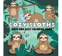 Cozy Sloths Bold and Easy Coloring Book: Cute, Relaxing and Simple Sloth Coloring Pages for Adults, Teens and Kids