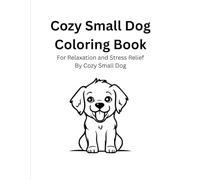 Cozy Small Dog Coloring Book: Cozy Small Dog Coloring Book For Relaxation and Stress Relief