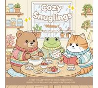 Cozy Snuglings: Everyday Life Cute & Comfy Coloring Book for Relaxation | Bold & Easy Cozy Animal Pages for Stress Relief