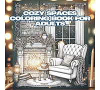 Cozy Spaces Coloring Book for Adults: Relaxing and Beautiful Interior Designs for Stress Relief and Mindful Coloring