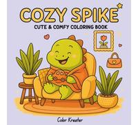 Cozy Spike: Fun and Relaxing Hand-Drawn Coloring Book Featuring Cute Dinosaur, Cozy Scenes, and Heartwarming Moments