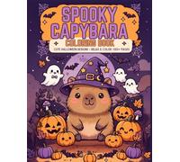 Cozy Spooky Capybara: Halloween Coloring Book: 105 Cute and Spooky Designs with Capybaras, Pumpkins, Ghosts, Bats and Witches | Bold and Easy Coloring for Kids, Adults and Teens for Halloween Fun