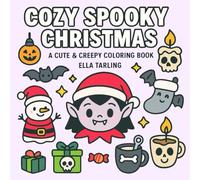 Cozy Spooky Christmas - A Cute & Creepy Coloring Book for Kids, Teens & Adults: 40 Fun Designs for Halloween, Christmas & Cozy Days All Year Round