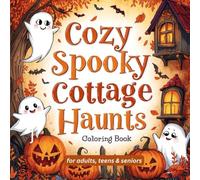 Cozy Spooky Cottage Haunts Coloring Book: Hygge ghosts, warm autumn nooks & gentle Halloween scenes - bold, easy lines for relaxing coloring (adults, teens & seniors)