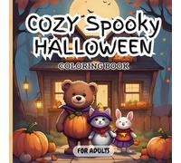 Cozy Spooky Halloween Coloring Book: Adorable Halloween scenes with teddy, bunny, cat, and friends - cute spooky cozy illustrations to color for kids, teens, and adults