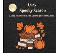 Cozy Spooky Season: A Cozy Halloween & Fall Coloring Book for Adults