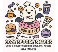 Cozy Spooky Snacks - A Cute & Creepy Coloring Book for Adults, Teens & Kids: 40 Fun & Easy Designs with Ghosts, Spooky Treats, and Halloween-Inspired Snacks for Relaxation and Creativity