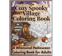 Cozy Spooky Village: A Whimsical Halloween Coloring Book for Adults (Volume 2)