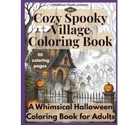 Cozy Spooky Village: A Whimsical Halloween Coloring Book for Adults (Volume 3)