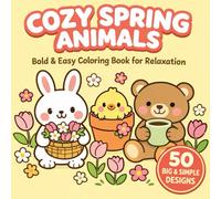 Cozy Spring Animals: Bold & Easy Coloring Book for Relaxation: Simple and Big Designs Featuring Cute Forest Animals, Easter Vibes, Flowers and Cozy Spring Scenes