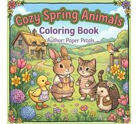 Cozy Spring Animals Coloring Book: Spring Scene Coloring Book with Adorable Fuzzy Animal Friends, Beautiful Floral Landscapes, and Peaceful Garden Moments for Relaxation