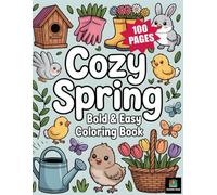Cozy Spring : Bold and Easy Coloring Book: 100 Soothing Spring Coloring Pages for Relaxation, Mindfulness, and Peaceful Coloring