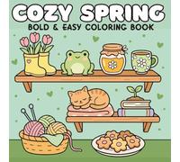 Cozy Spring Bold and Easy Coloring Book: Large Print Designs with Thick Lines, Cute Floral Scenes, and Simple Spring Vibes for Relaxation and Fun