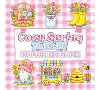 Cozy Spring Bold and Easy Coloring Book: Simple and Cute Springtime Designs Featuring Flowers, Bunnies, Bees, Gardens, and Cozy Outdoor Scenes | Large Spaces and Thick Lines for Relaxing Coloring