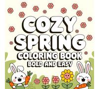 Cozy Spring Coloring Book: 40 Bold and Easy Designs for Kids - Cute Bunnies, Flowers, Gardens, and Springtime Scenes with Bold Outlines for Easy ... for Ages 3-8, Creative Play, and Relaxation.