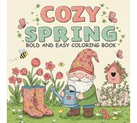 COZY SPRING COLORING BOOK: A Fun and Relaxing Collection of Bold and Easy Spring-Themed Illustrations for Adults & Teens