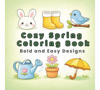Cozy Spring Coloring Book: Bold and Easy Designs for Relaxation, Stress Relief and Creative Joy: Simple Pages for Adults, Seniors and Kids