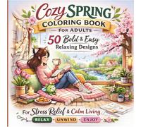 Cozy Spring Coloring Book for Adults: 50 Bold and Easy Relaxing Designs for Stress Relief, Mindfulness, and Calm Living
