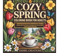 Cozy Spring Coloring Book for Adults: Relaxing Spring Scenes with Flowers, Gardens, Birds and Cozy Nature Designs for Stress Relief and Creative Coloring