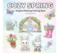 Cozy Spring Coloring Book for Adults: Simple and Relaxing Coloring Pages with Cute Spring Designs for Stress Relief, Calm Moments, and Cozy Evenings