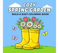Cozy Spring Garden Coloring Book: Bold & Easy Floral Designs Featuring Simple Spring Moments, Thick Lines, Relaxing Garden Scenes and Stress Relief Pages for Adult & Teens