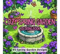 Cozy Spring Garden: Coloring Book With Floral Illustrations Featuring Blooming Flowers, Serene Landscapes, and Peaceful Nature Scenes to Relax and Inspire Your Creativity