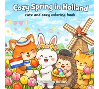Cozy Spring in Holland: Cute and Cozy Coloring Book for Adults and Teens Featuring Cute Animals, Cute Designs for Relaxation, Easy Coloring