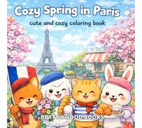 Cozy Spring in Paris: Cute and Cozy Coloring Book for Adults and Teens Featuring Cute Animals, Cute Designs for Relaxation, Easy Coloring