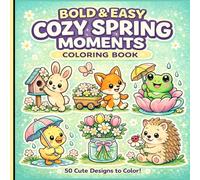COZY SPRING MOMENTS BOLD AND EASY COLORING BOOK: Cute and Simple Spring Animal Designs for Relaxation and Stress Relief | Large Print Easy Coloring ... Seniors, Beginners and Cozy Coloring Lovers