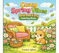 Cozy Spring Vibes Bold and Easy Coloring Book: Cute and Cozy Spring and Easter Designs for Relaxation, Stress Relief, and Simple Coloring Fun for Kids, Teens, and Adults