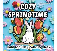 COZY SPRINGTIME Bold and Easy Coloring Book: A Relaxing Collection of Simple Springtime Designs with Large Print Flowers and Cute Creatures for Stress Relief and Joy