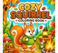Cozy Squirrel Coloring Book: Cute and Easy Bold Line Art Pages with Adorable Little Squirrels for Kids and Toddlers and For Squirrel Lovers!