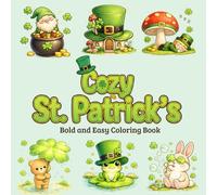 cozy st patricks bold and easy coloring book: Simple, Large Print Designs for Relaxation Featuring Cute Shamrocks, Gnomes, Animals & Cozy Irish Scenes for Kids Teens and Adults