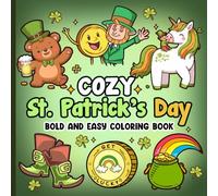 Cozy St.Patrick's Day bold and easy coloring book: 60 Adorable and Cozy Designs for Adults and Teens | Easy, Bold, Hygge-Inspired Designs for St. Patrick's Day Lovers