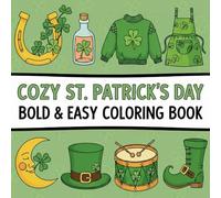 Cozy St. Patrick's Day Bold and Easy Coloring book: Simple, Large-Print St. Patrick’s Day Coloring Pages with Cozy Leprechauns, Shamrocks, Rainbows, and Gentle Holiday Scenes for Relaxing Coloring