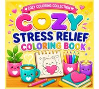 Cozy Stress Relief Coloring Book: 50 Bold & Easy Cozy Illustrations Featuring Nature, Garden, Camping Essentials, Cute Objects, and Relaxing Moments