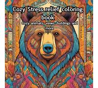 Cozy Stress relief coloring book for mind clarity,: relax and unwind with the beauty of everything beyond your job and stresses