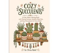 Cozy Succulents: A Cute Adult Coloring Book with Teacup Cactuses, Aesthetic Boho Pots, and Easy Houseplants for Stress Relief