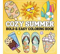 cozy summer bold and easy coloring book: Simple and Relaxing Designs For Adults, Teens and Kids, Featuring Fun Summer Designs for Stress Relief and Relaxation.