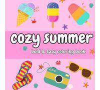 Cozy Summer Bold & Easy Coloring Book: Fun & Relaxing Simple Designs for All Ages: A Simple and Cute Summer-Themed Coloring Book for Kids, Adults, and ... Stress Relief, Relaxation, and Mindfulness