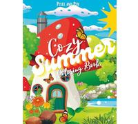 Cozy Summer Coloring Book: 30+ Pages of Mindful, Relaxing and Cozy Summer Themed Coloring pages for Kids, Teens, and Adults