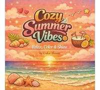 Cozy Summer Vibes: A Relaxing Coloring Book with Cute Beach Scenes, Sunshine Moments, and Stress-Free Designs for Adults & Teens