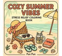 Cozy Summer Vibes: Stress Relief Coloring Book for Adults, Teens and Kids, Featuring Beaches, Surfboards, Drinks, Sunshine and Cute Things